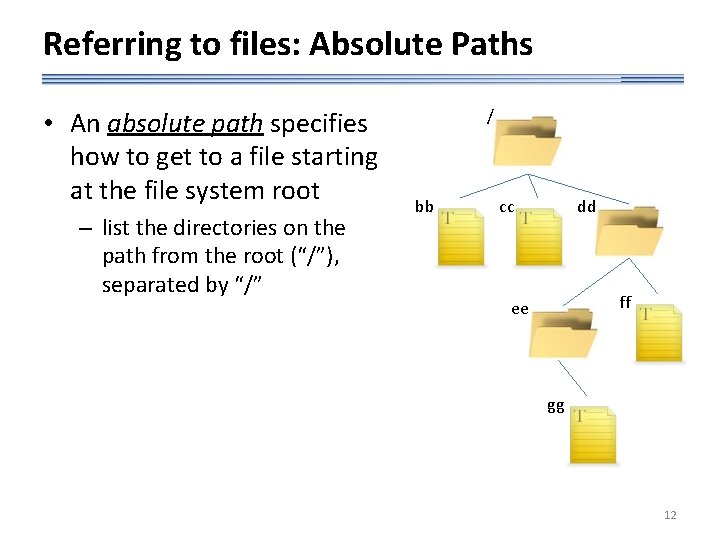 Referring to files: Absolute Paths • An absolute path specifies how to get to