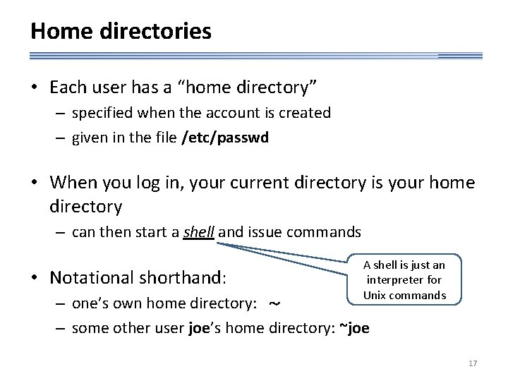 Home directories • Each user has a “home directory” – specified when the account