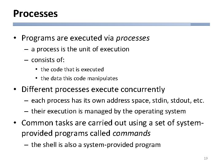 Processes • Programs are executed via processes – a process is the unit of