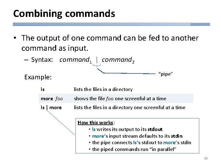 Combining commands • The output of one command can be fed to another command