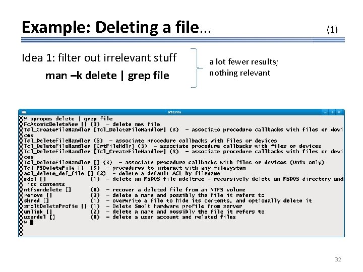 Example: Deleting a file… Idea 1: filter out irrelevant stuff man –k delete |