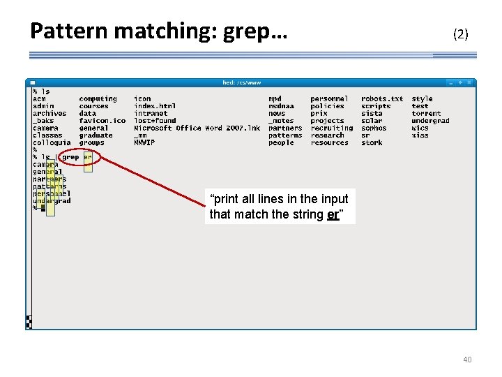 Pattern matching: grep… (2) “print all lines in the input that match the string