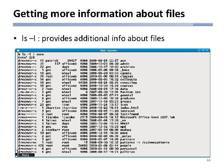 Getting more information about files • ls –l : provides additional info about files