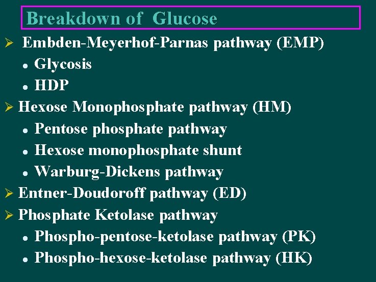 Breakdown of Glucose Embden-Meyerhof-Parnas pathway (EMP) l Glycosis l HDP Ø Hexose Monophosphate pathway