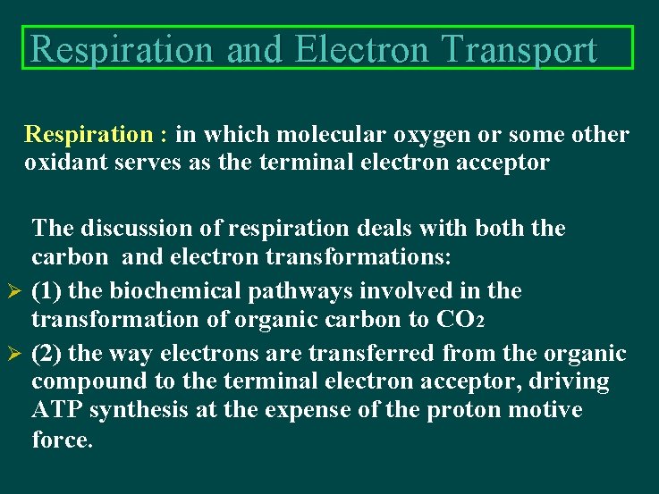 Respiration and Electron Transport Respiration : in which molecular oxygen or some other oxidant