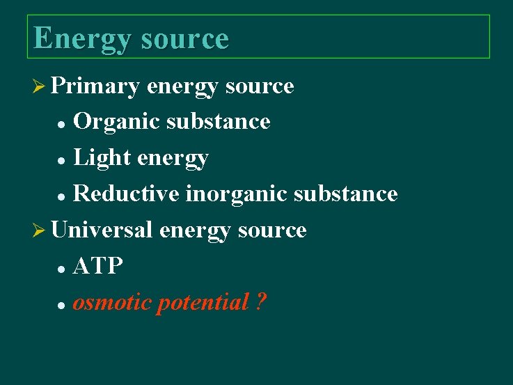 Energy source Ø Primary energy source Organic substance l Light energy l Reductive inorganic
