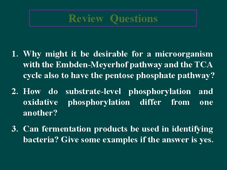 Review Questions 1. Why might it be desirable for a microorganism with the Embden-Meyerhof