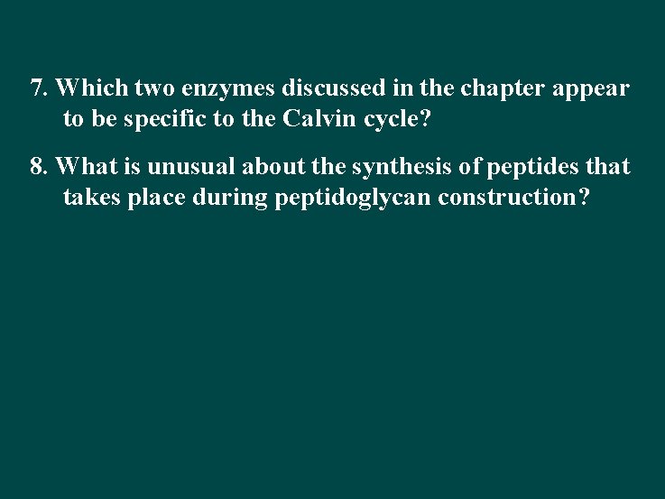7. Which two enzymes discussed in the chapter appear to be specific to the