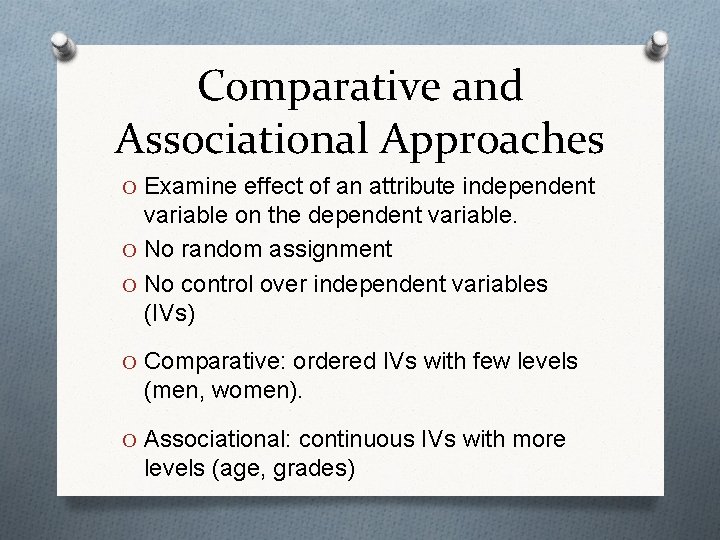 Comparative and Associational Approaches O Examine effect of an attribute independent variable on the