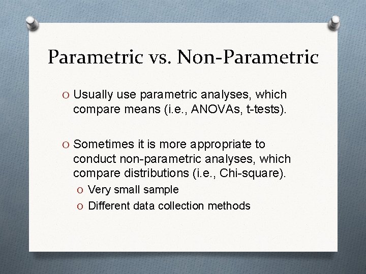 Parametric vs. Non-Parametric O Usually use parametric analyses, which compare means (i. e. ,