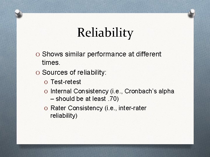 Reliability O Shows similar performance at different times. O Sources of reliability: O Test-retest
