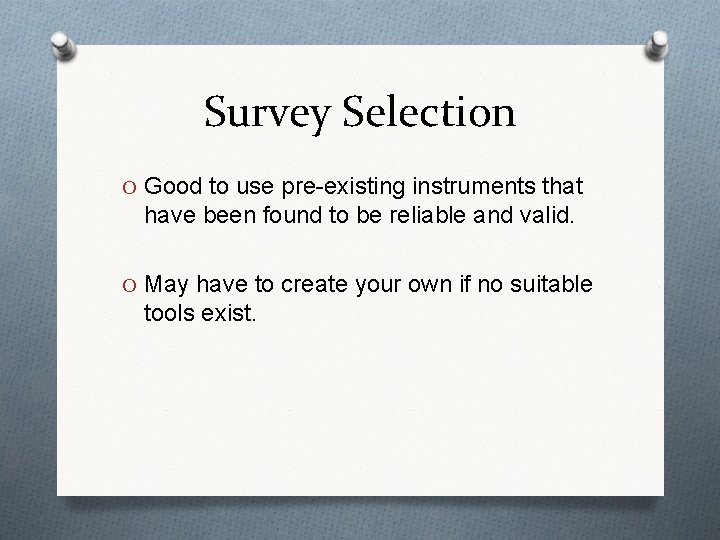 Survey Selection O Good to use pre-existing instruments that have been found to be