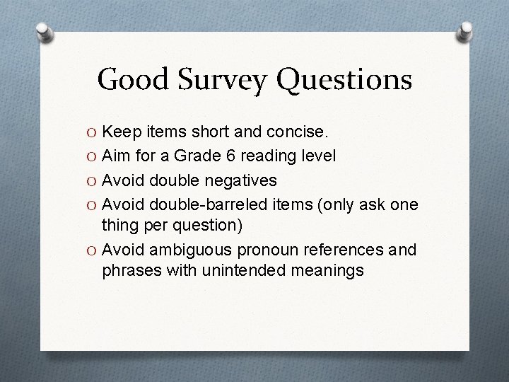 Good Survey Questions O Keep items short and concise. O Aim for a Grade