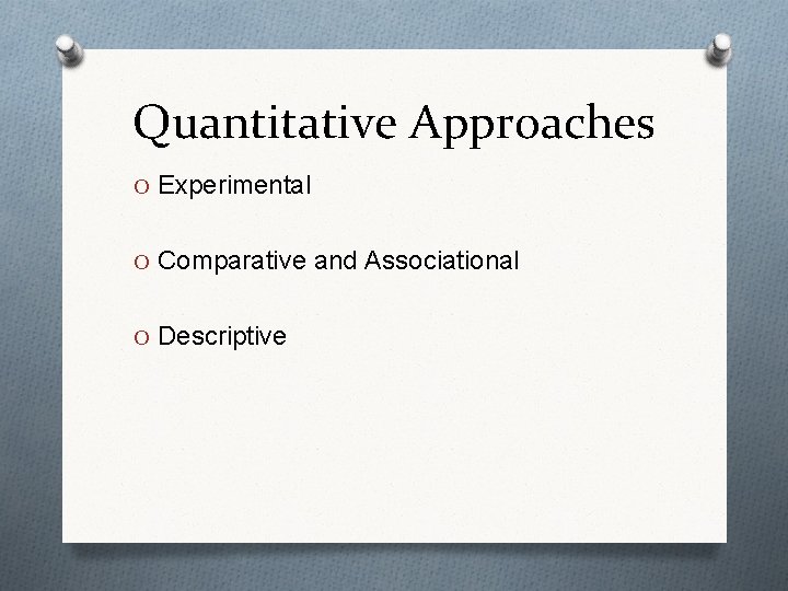 Quantitative Approaches O Experimental O Comparative and Associational O Descriptive 