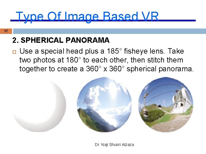 Type Of Image Based VR 17 2. SPHERICAL PANORAMA Use a special head plus