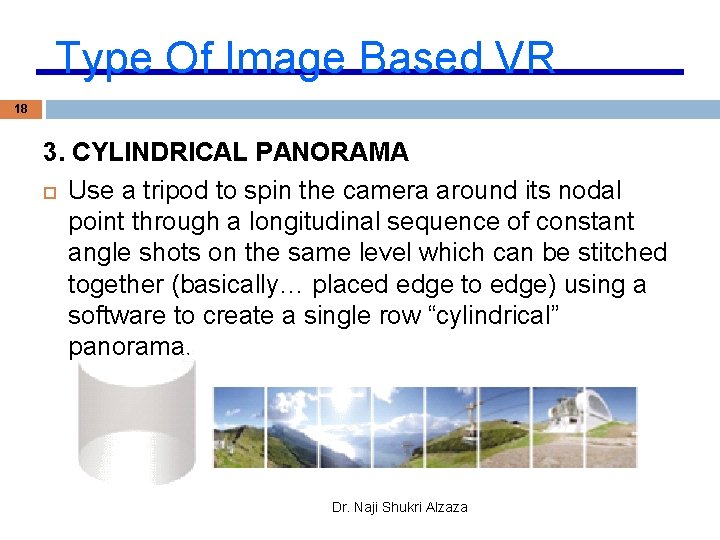 Type Of Image Based VR 18 3. CYLINDRICAL PANORAMA Use a tripod to spin