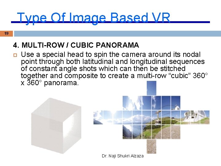 Type Of Image Based VR 19 4. MULTI-ROW / CUBIC PANORAMA Use a special
