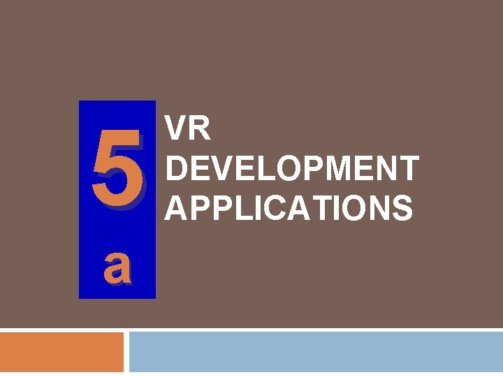 5 a VR DEVELOPMENT APPLICATIONS 