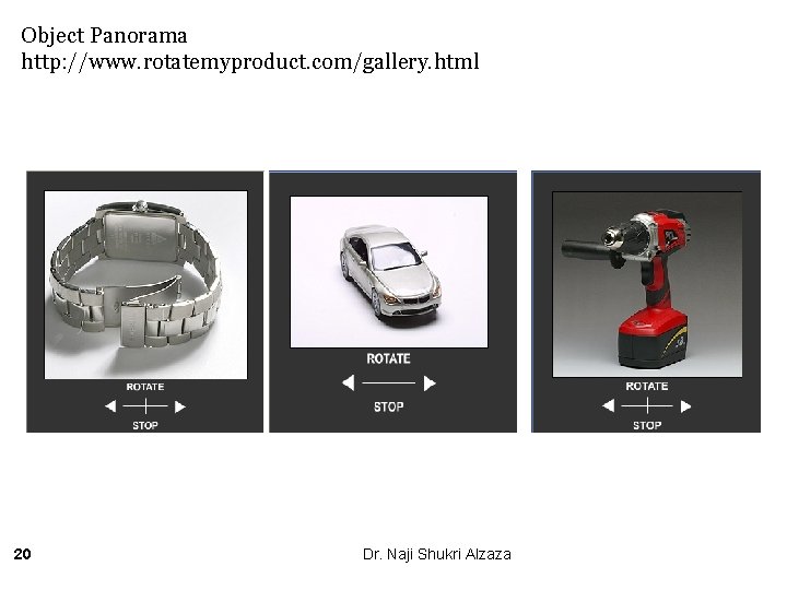 Object Panorama http: //www. rotatemyproduct. com/gallery. html 20 Dr. Naji Shukri Alzaza 