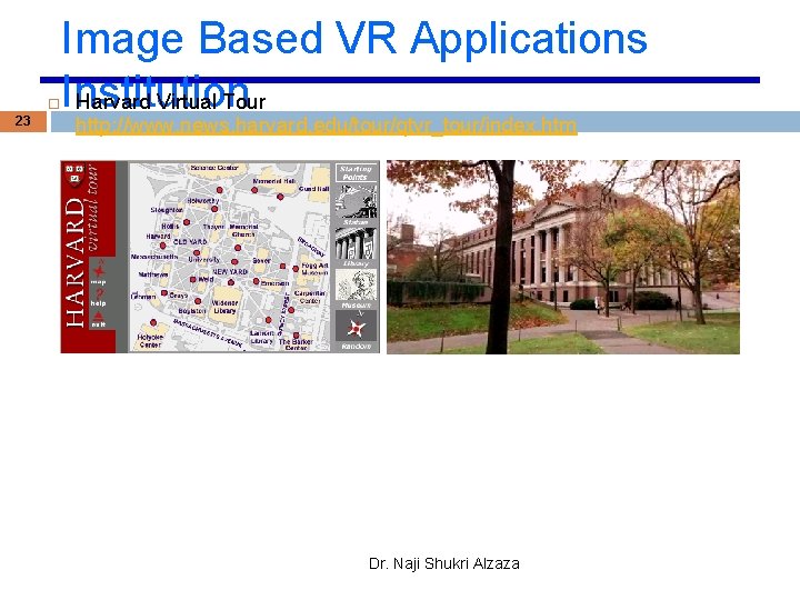  23 Image Based VR Applications Institution Harvard Virtual Tour http: //www. news. harvard.
