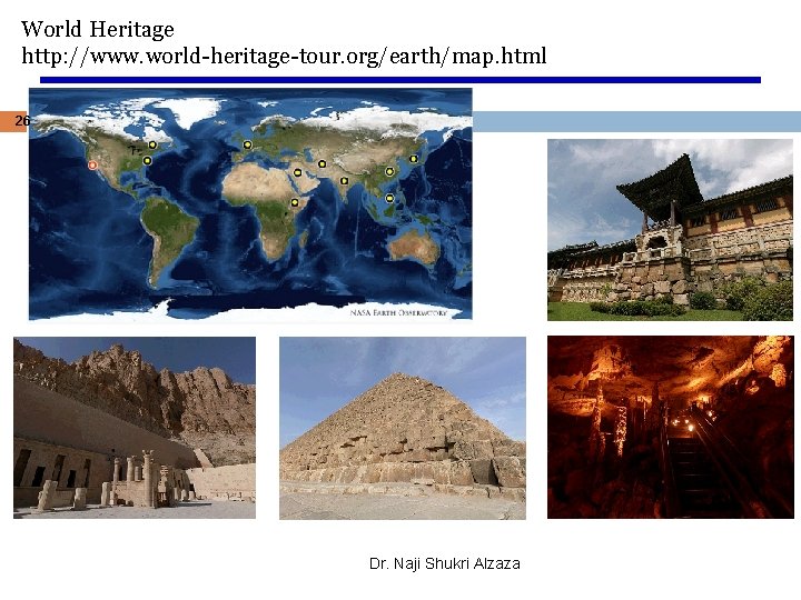 World Heritage http: //www. world-heritage-tour. org/earth/map. html 26 Dr. Naji Shukri Alzaza 