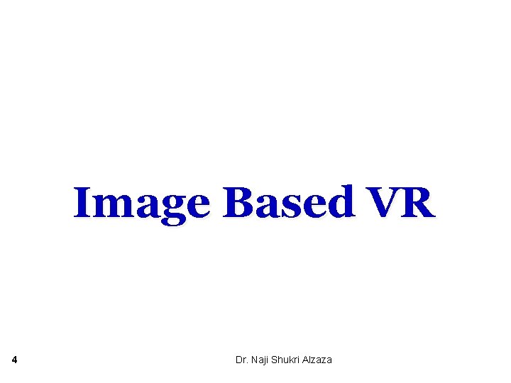Image Based VR 4 Dr. Naji Shukri Alzaza 