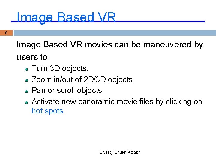Image Based VR 6 Image Based VR movies can be maneuvered by users to: