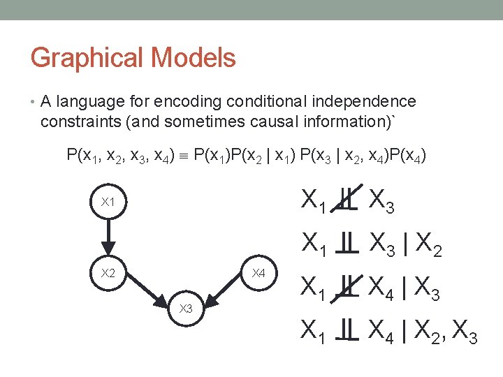 Graphical Models • A language for encoding conditional independence constraints (and sometimes causal information)`