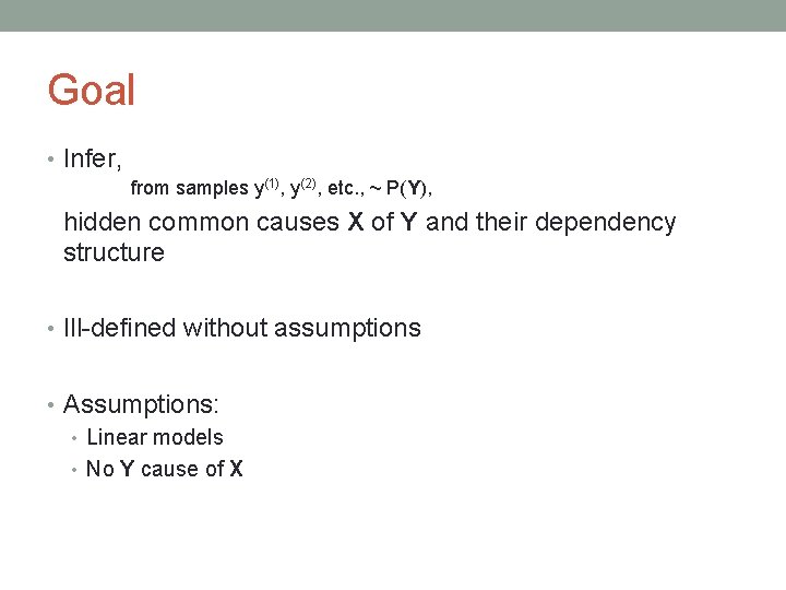 Goal • Infer, from samples y(1), y(2), etc. , ~ P(Y), hidden common causes