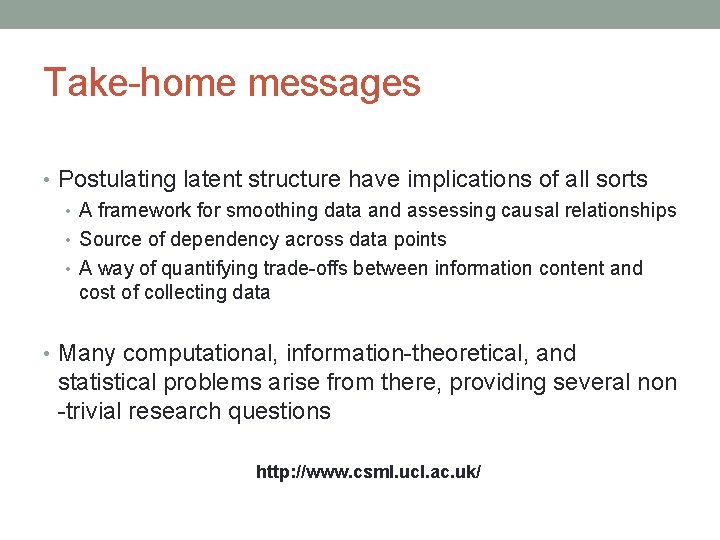 Take-home messages • Postulating latent structure have implications of all sorts • A framework