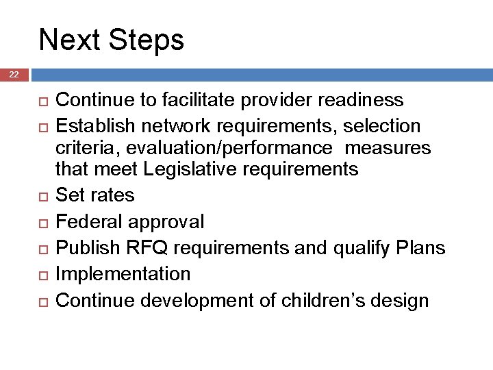 Next Steps 22 Continue to facilitate provider readiness Establish network requirements, selection criteria, evaluation/performance