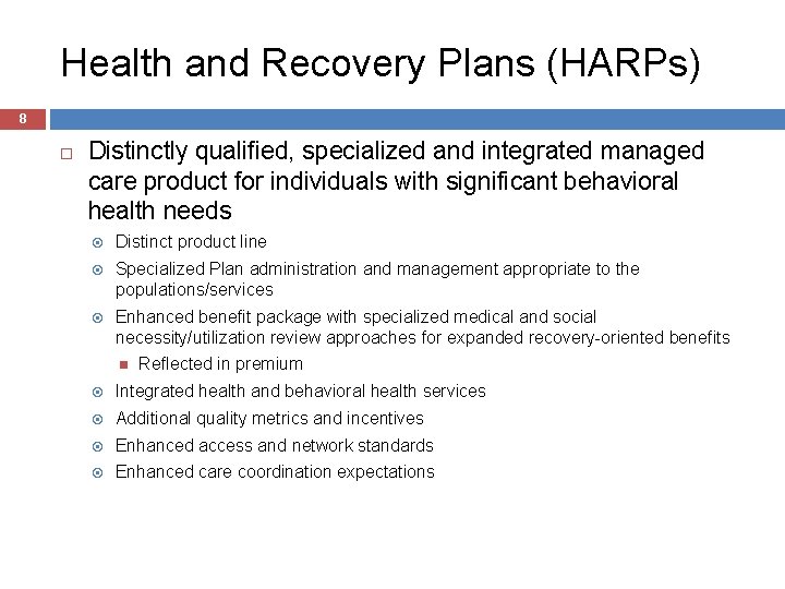 Health and Recovery Plans (HARPs) 8 Distinctly qualified, specialized and integrated managed care product