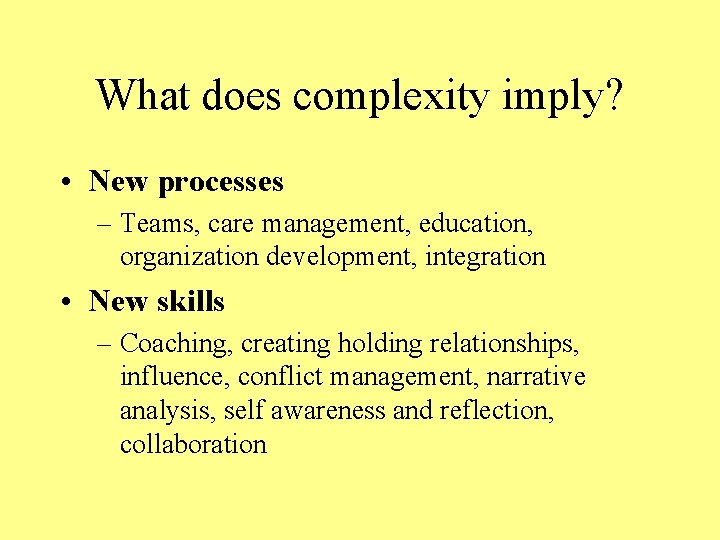 What does complexity imply? • New processes – Teams, care management, education, organization development,