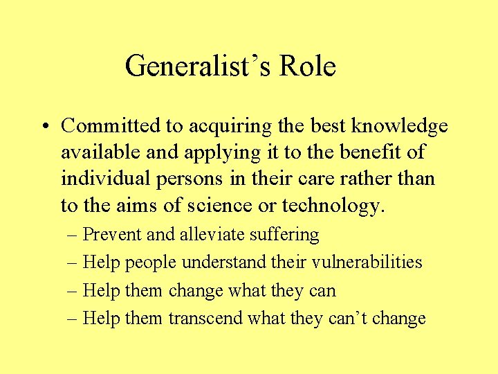 Generalist’s Role • Committed to acquiring the best knowledge available and applying it to