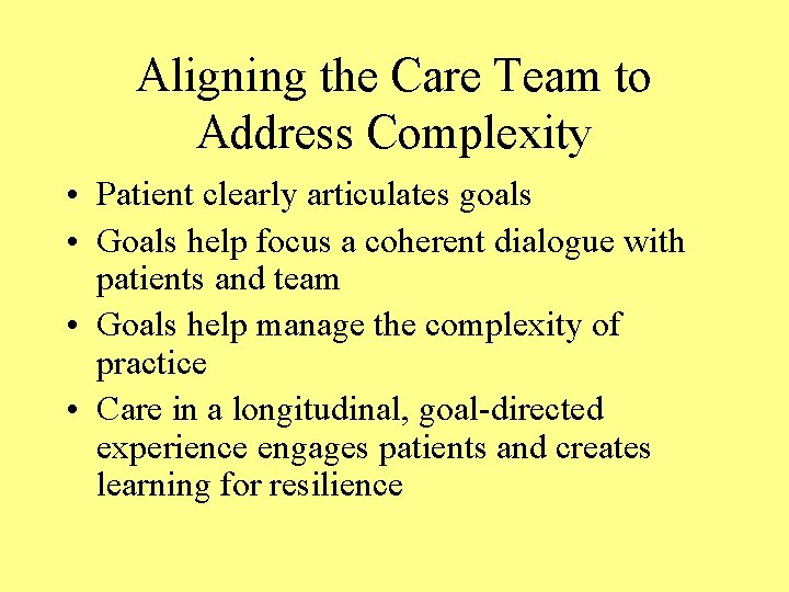 Aligning the Care Team to Address Complexity • Patient clearly articulates goals • Goals