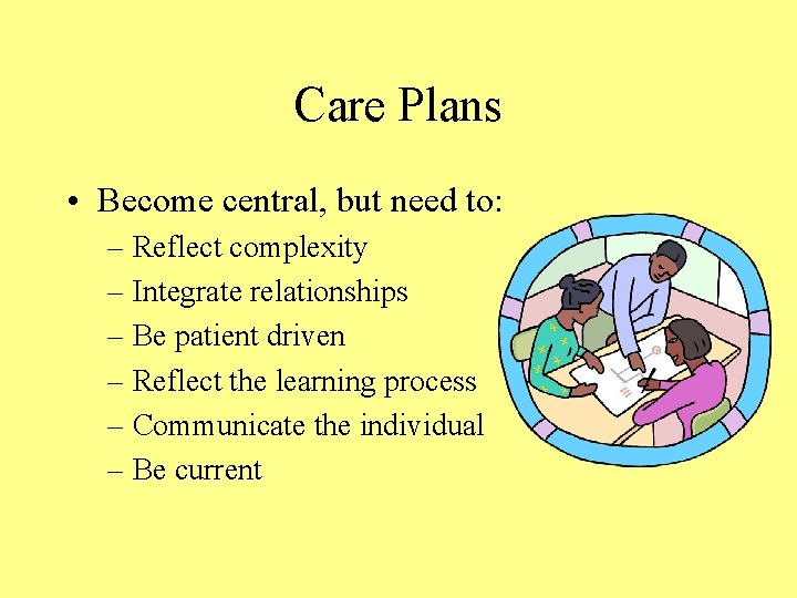 Care Plans • Become central, but need to: – Reflect complexity – Integrate relationships