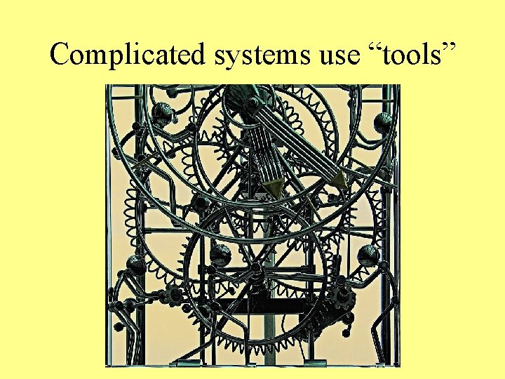 Complicated systems use “tools” 