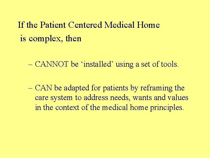 If the Patient Centered Medical Home is complex, then – CANNOT be ‘installed’ using