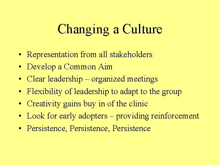 Changing a Culture • • Representation from all stakeholders Develop a Common Aim Clear