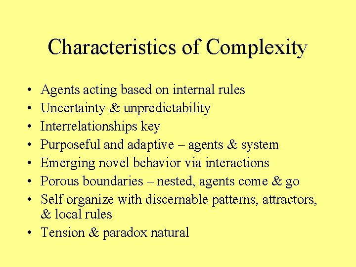 Characteristics of Complexity • • Agents acting based on internal rules Uncertainty & unpredictability