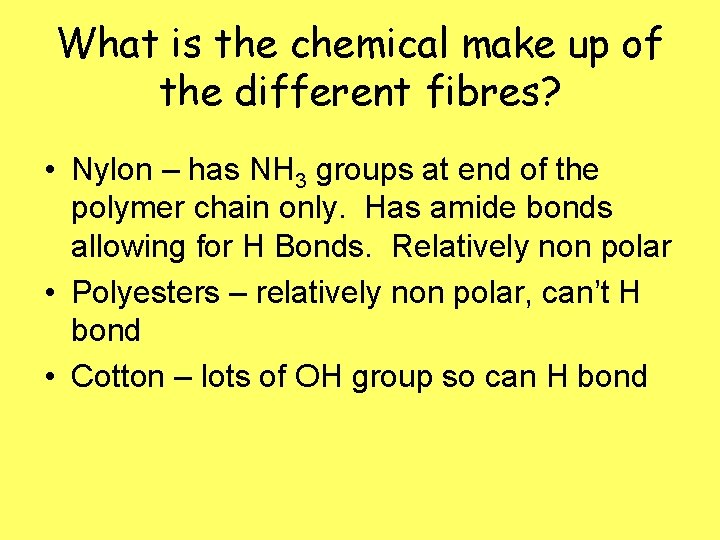 What is the chemical make up of the different fibres? • Nylon – has