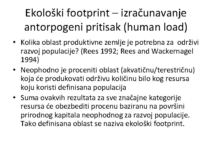 Ekološki footprint – izračunavanje antorpogeni pritisak (human load) • Kolika oblast produktivne zemlje je