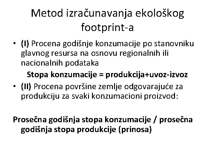 Metod izračunavanja ekološkog footprint-a • (I) Procena godišnje konzumacije po stanovniku glavnog resursa na