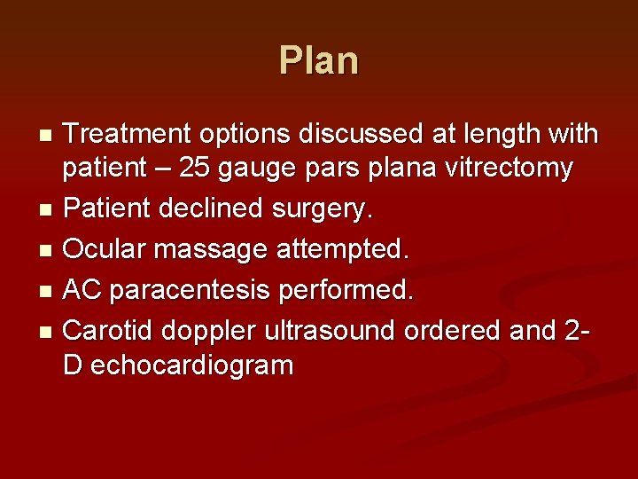 Plan Treatment options discussed at length with patient – 25 gauge pars plana vitrectomy
