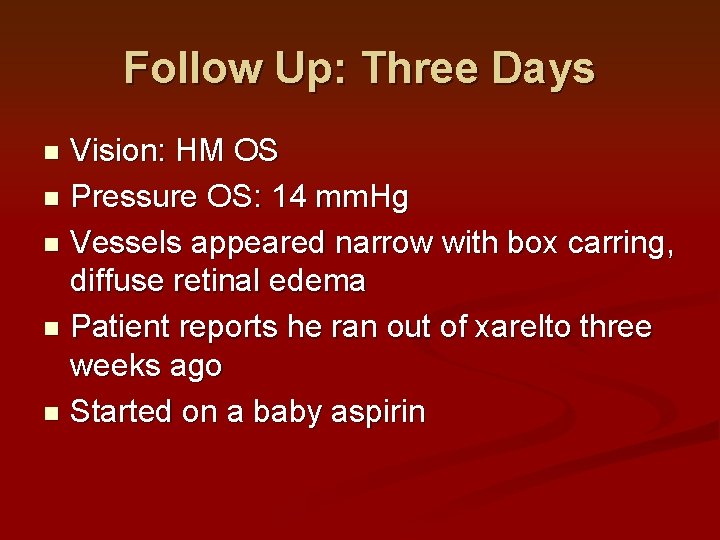 Follow Up: Three Days Vision: HM OS n Pressure OS: 14 mm. Hg n