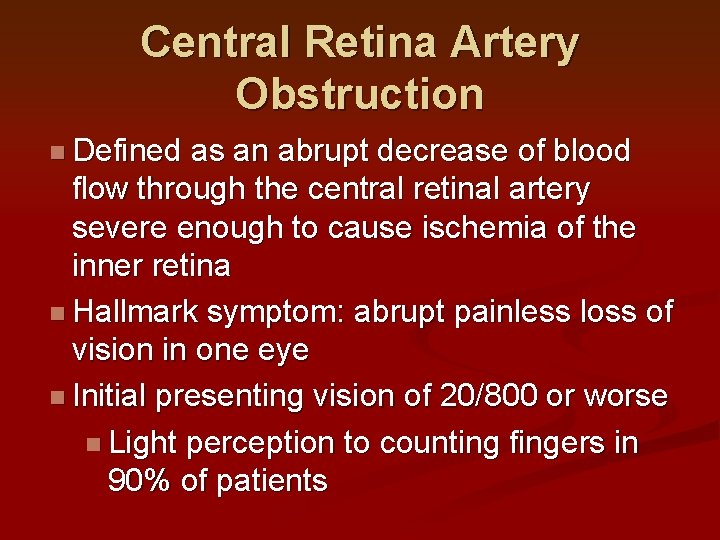 Central Retina Artery Obstruction n Defined as an abrupt decrease of blood flow through