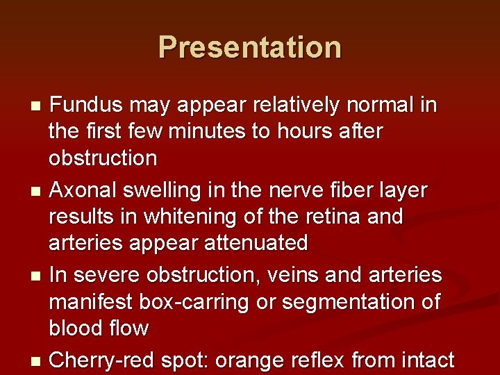 Presentation Fundus may appear relatively normal in the first few minutes to hours after