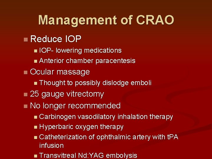 Management of CRAO n Reduce IOP n IOP- lowering medications n Anterior chamber paracentesis