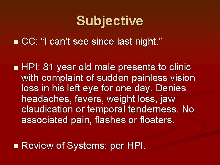 Subjective n CC: “I can’t see since last night. ” n HPI: 81 year