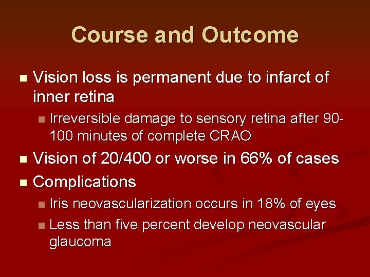 Course and Outcome n Vision loss is permanent due to infarct of inner retina